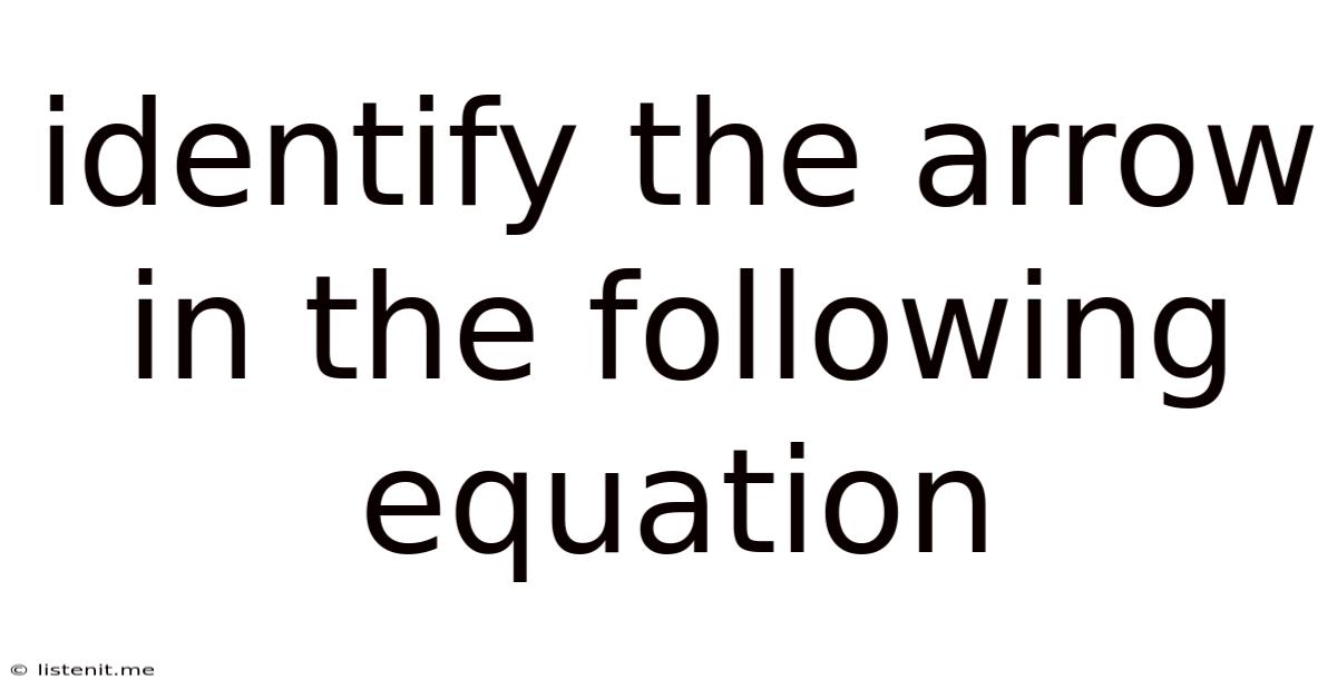 Identify The Arrow In The Following Equation