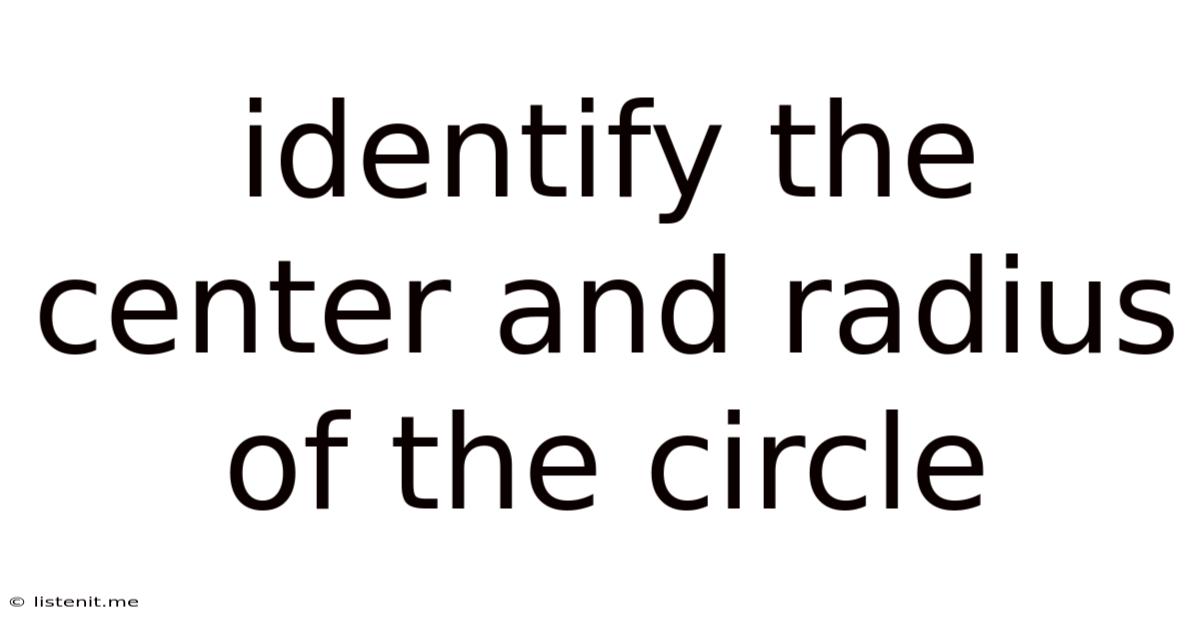 Identify The Center And Radius Of The Circle