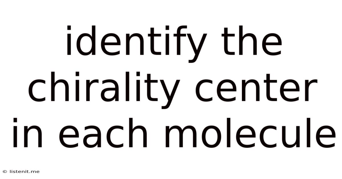 Identify The Chirality Center In Each Molecule