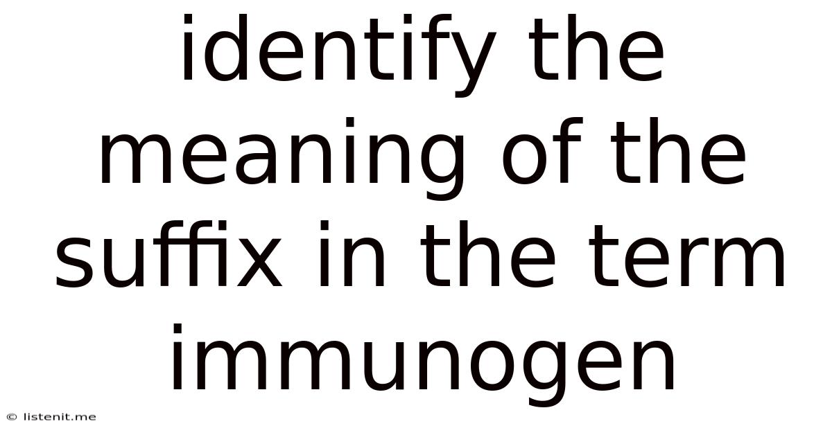 Identify The Meaning Of The Suffix In The Term Immunogen