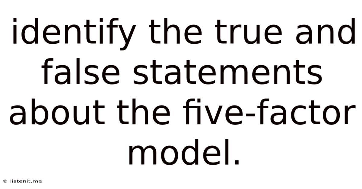 Identify The True And False Statements About The Five-factor Model.