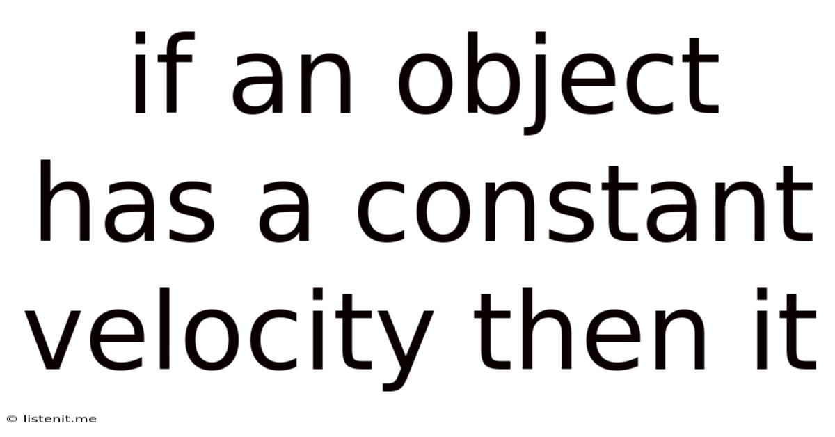 If An Object Has A Constant Velocity Then It