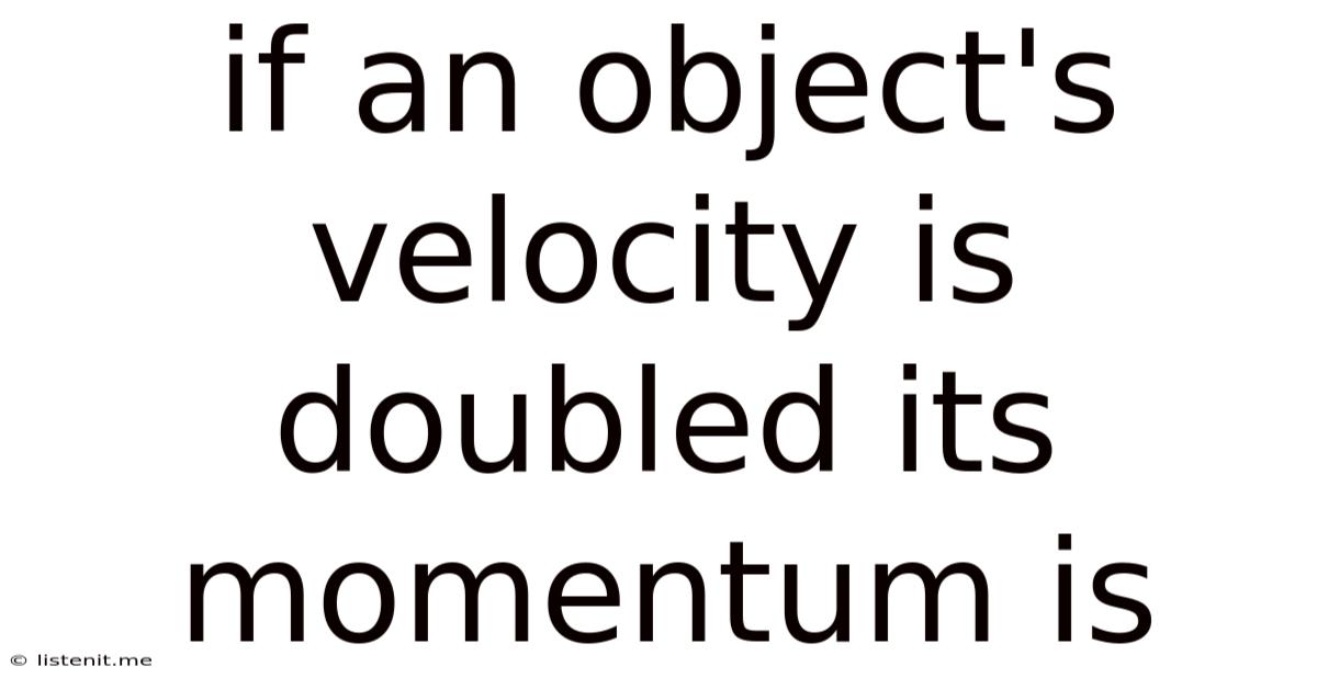 If An Object's Velocity Is Doubled Its Momentum Is