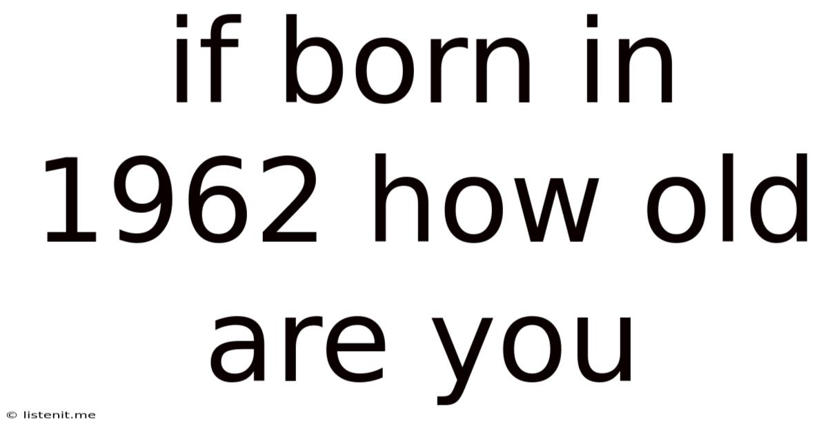 If Born In 1962 How Old Are You
