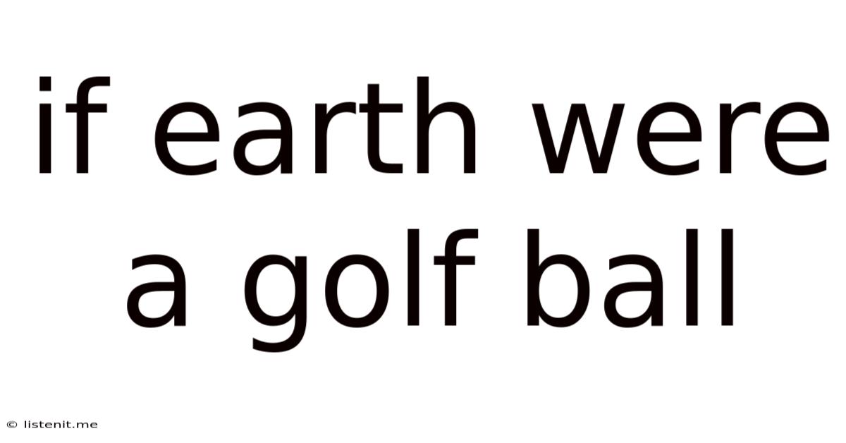 If Earth Were A Golf Ball
