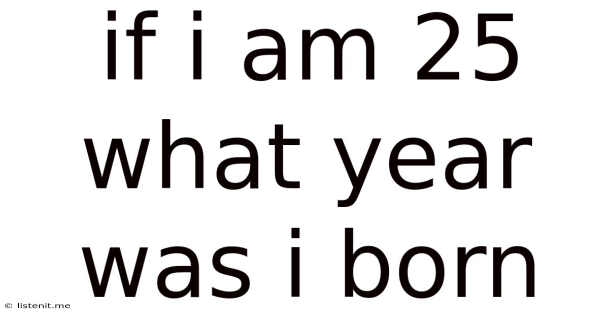 If I Am 25 What Year Was I Born