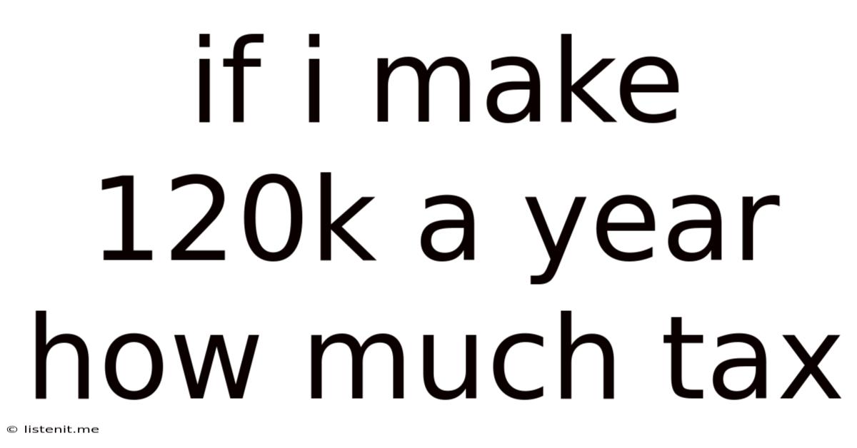 If I Make 120k A Year How Much Tax