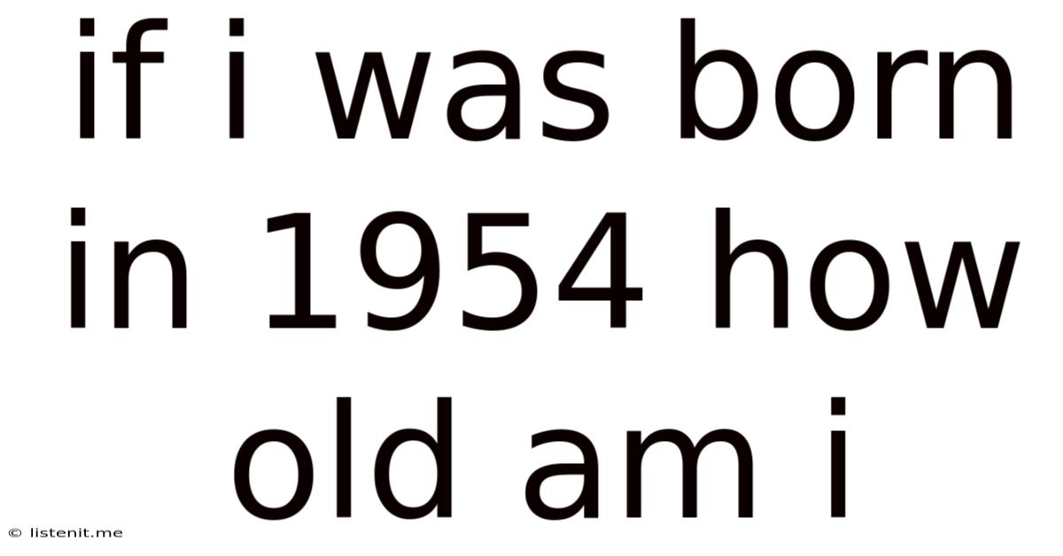 If I Was Born In 1954 How Old Am I