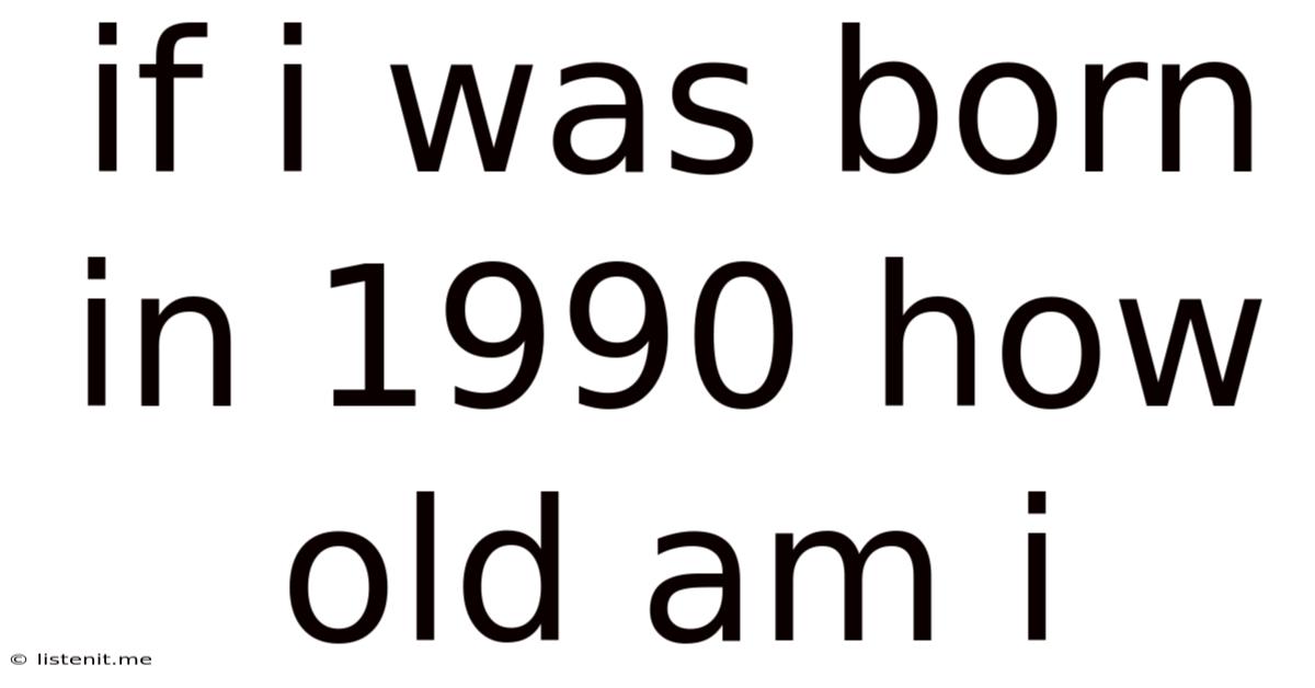 If I Was Born In 1990 How Old Am I