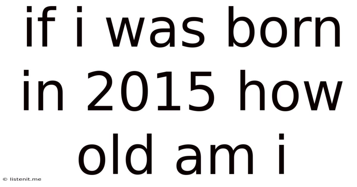 If I Was Born In 2015 How Old Am I