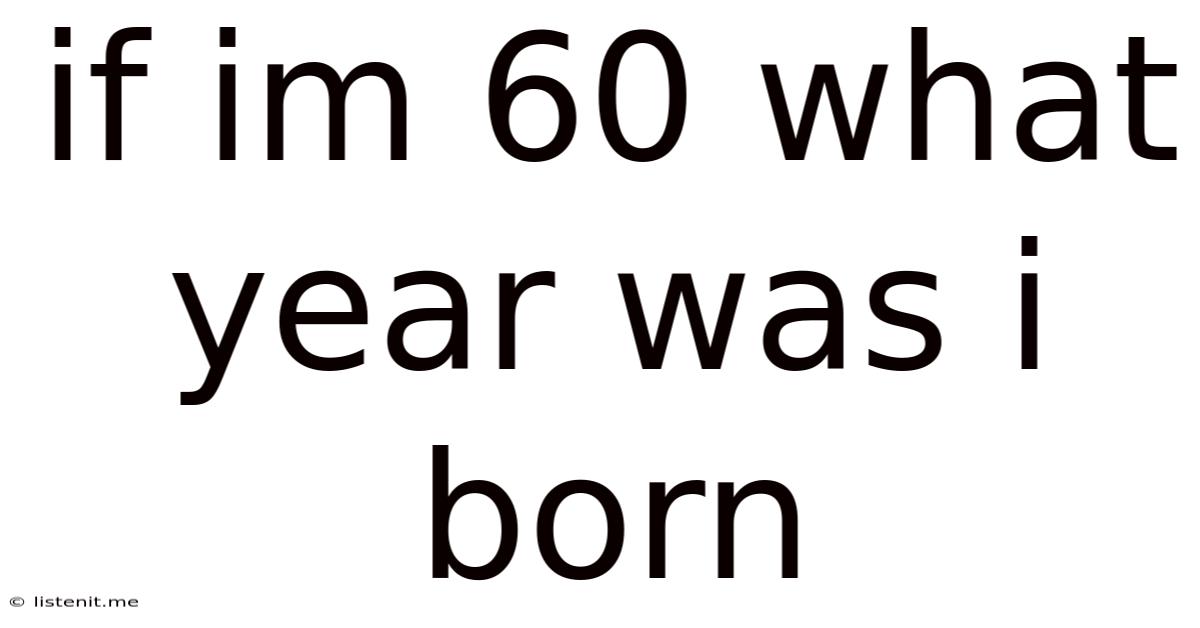 If Im 60 What Year Was I Born