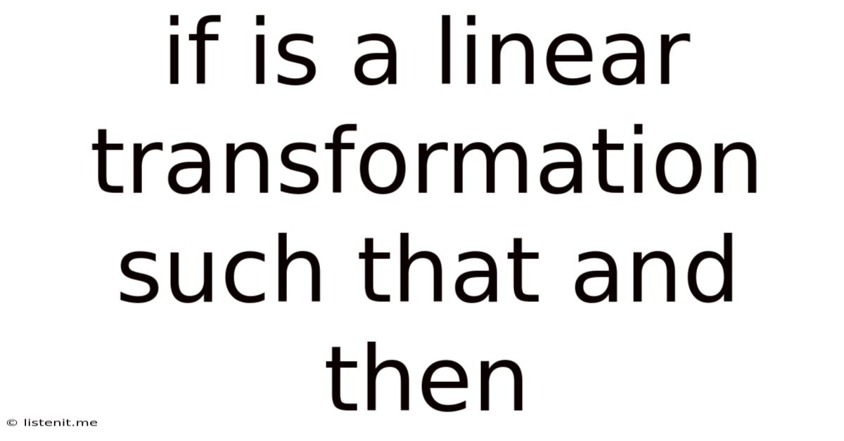 If Is A Linear Transformation Such That And Then