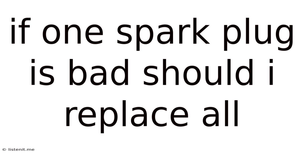 If One Spark Plug Is Bad Should I Replace All