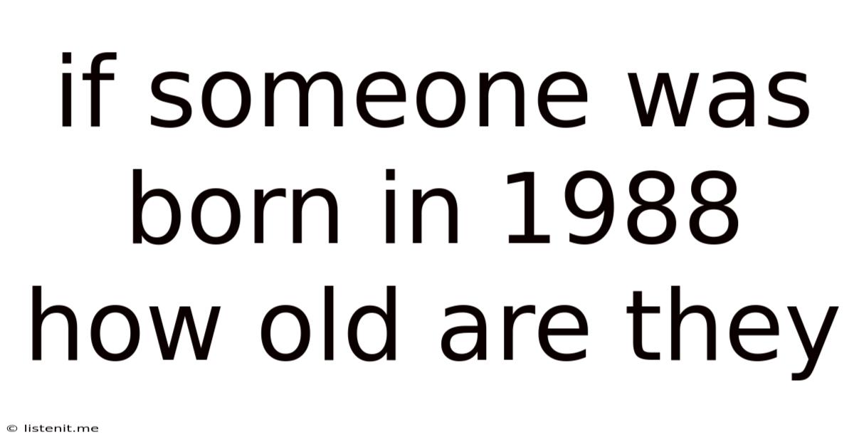 If Someone Was Born In 1988 How Old Are They