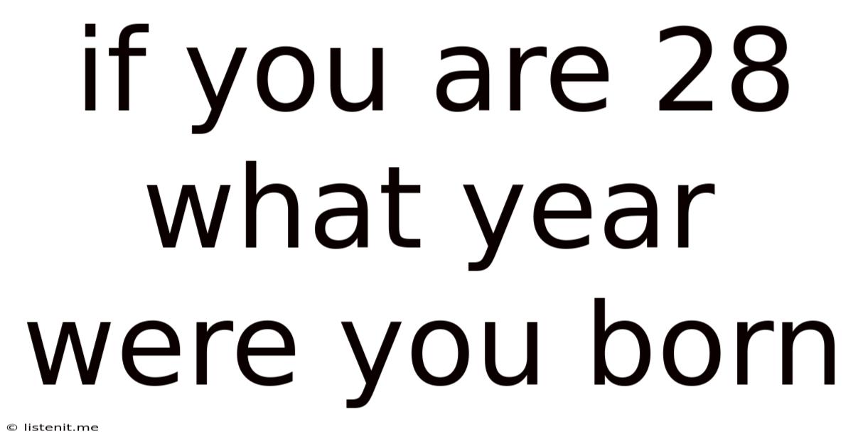 If You Are 28 What Year Were You Born
