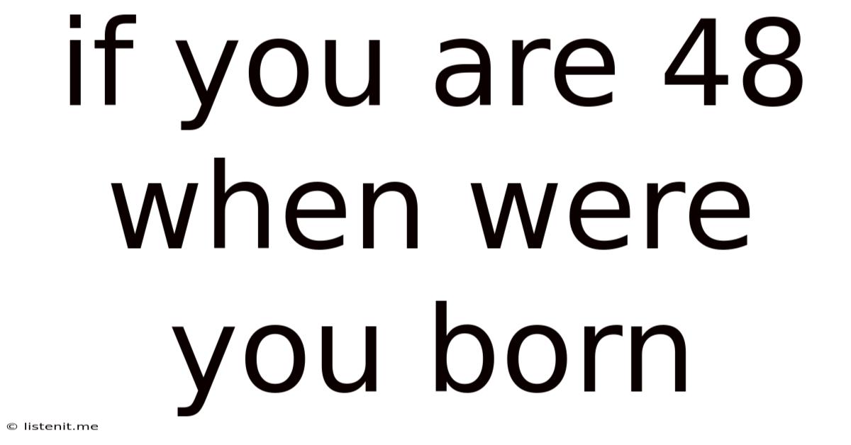 If You Are 48 When Were You Born