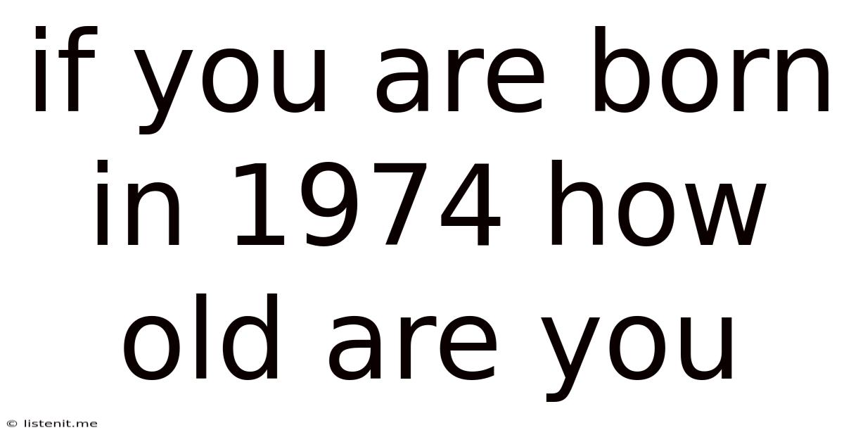 If You Are Born In 1974 How Old Are You