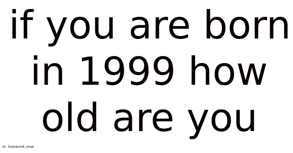 If You Are Born In 1999 How Old Are You