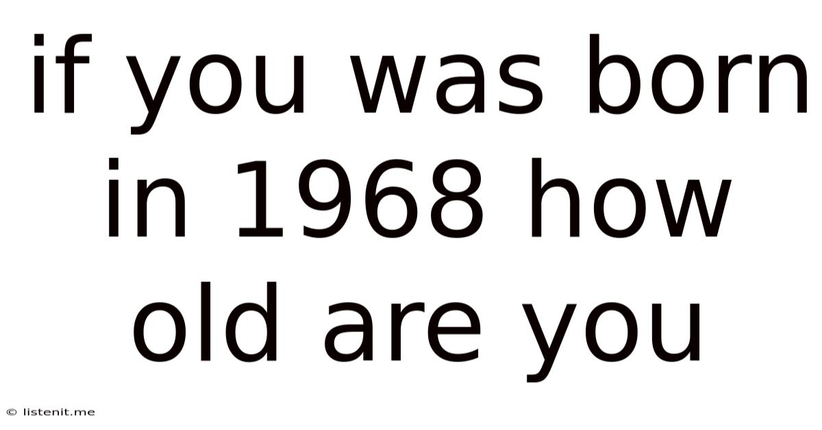 If You Was Born In 1968 How Old Are You