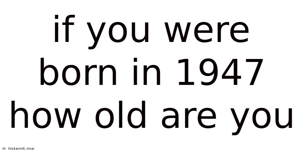 If You Were Born In 1947 How Old Are You