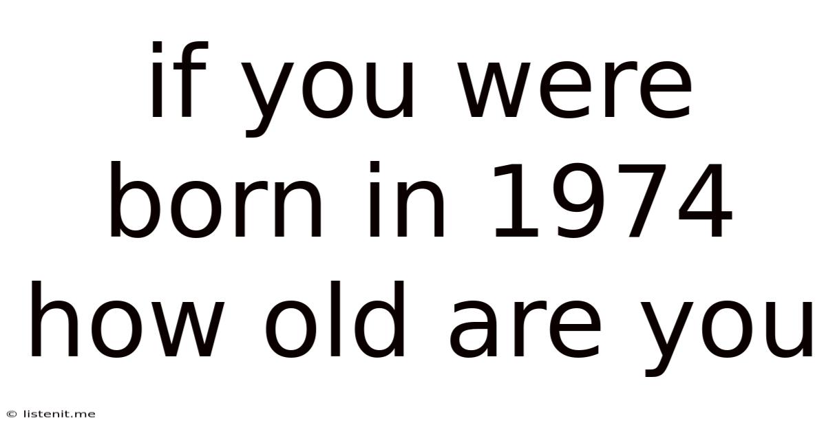 If You Were Born In 1974 How Old Are You
