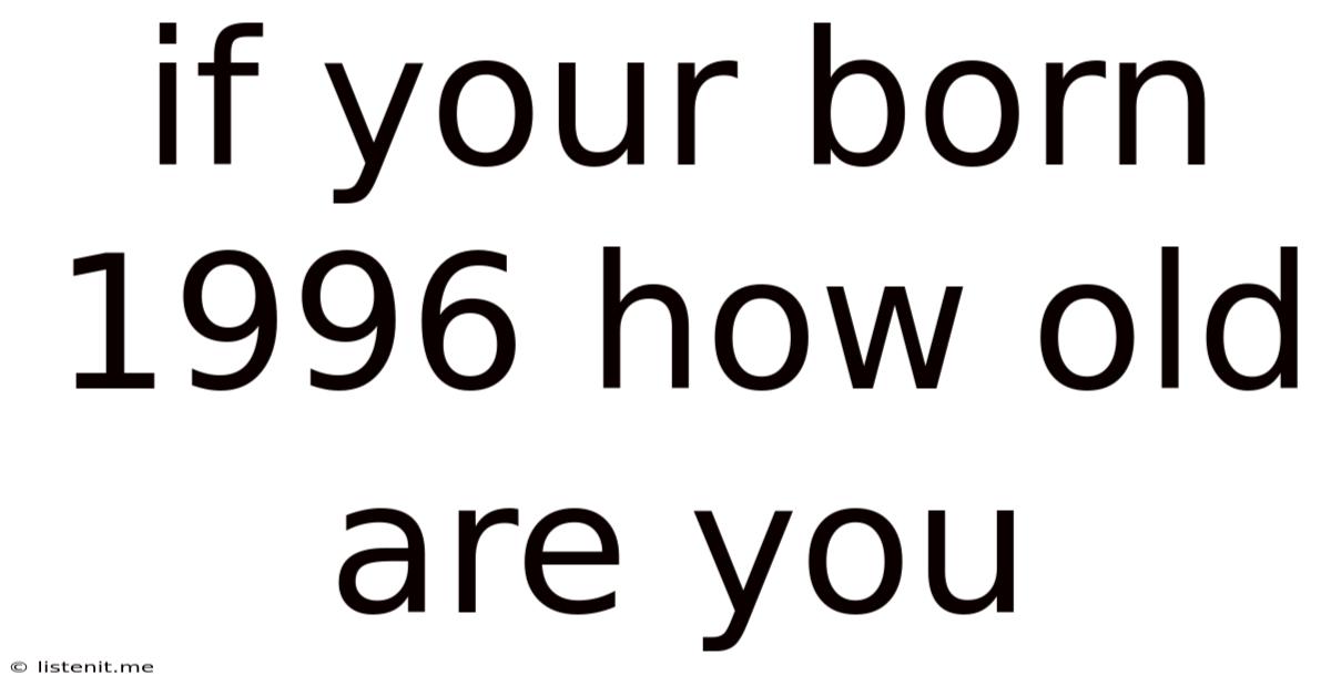 If Your Born 1996 How Old Are You