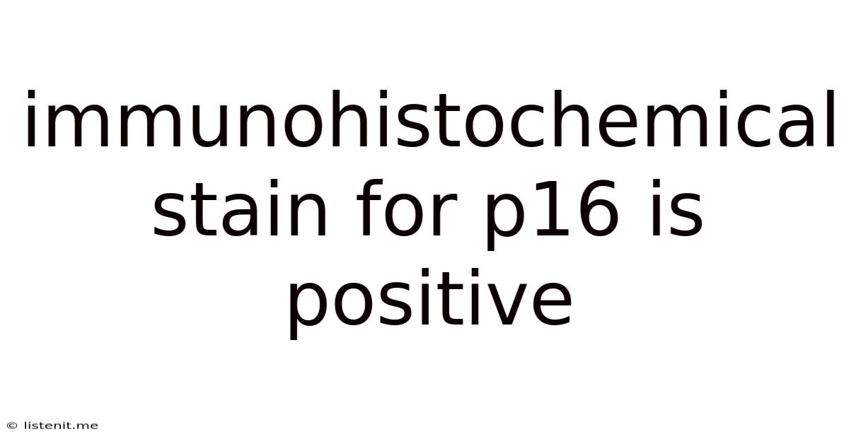 Immunohistochemical Stain For P16 Is Positive