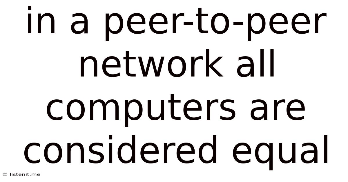 In A Peer-to-peer Network All Computers Are Considered Equal