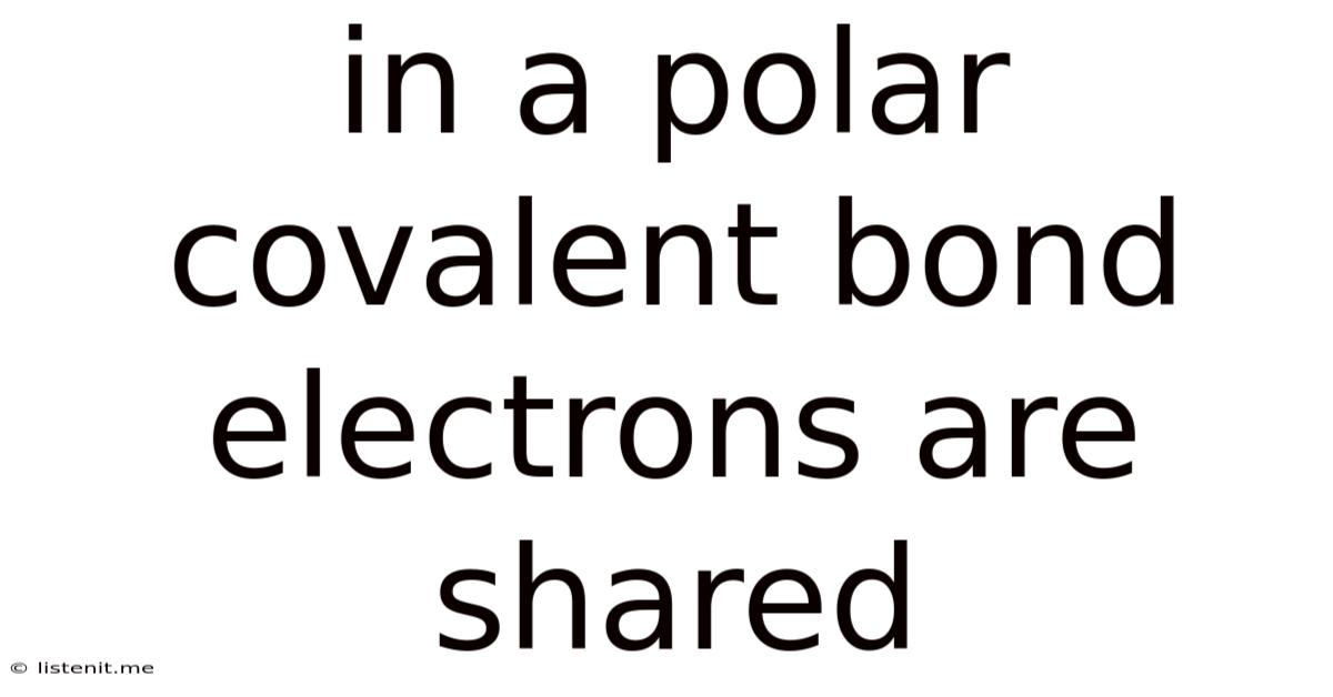 In A Polar Covalent Bond Electrons Are Shared