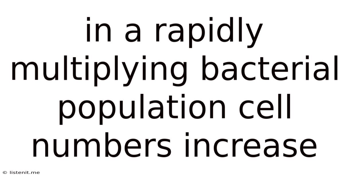 In A Rapidly Multiplying Bacterial Population Cell Numbers Increase