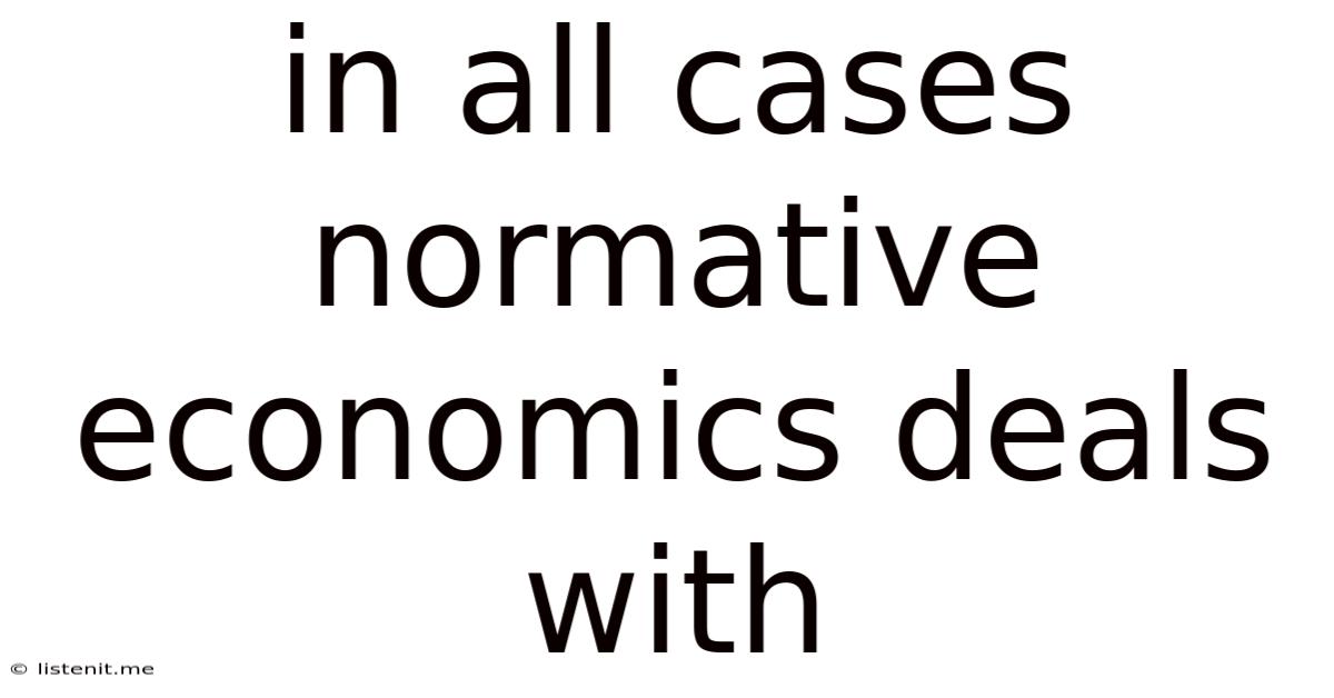 In All Cases Normative Economics Deals With
