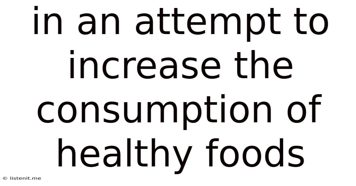 In An Attempt To Increase The Consumption Of Healthy Foods