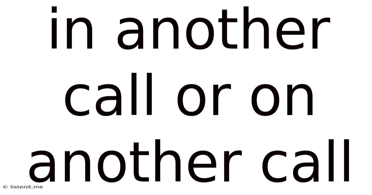 In Another Call Or On Another Call