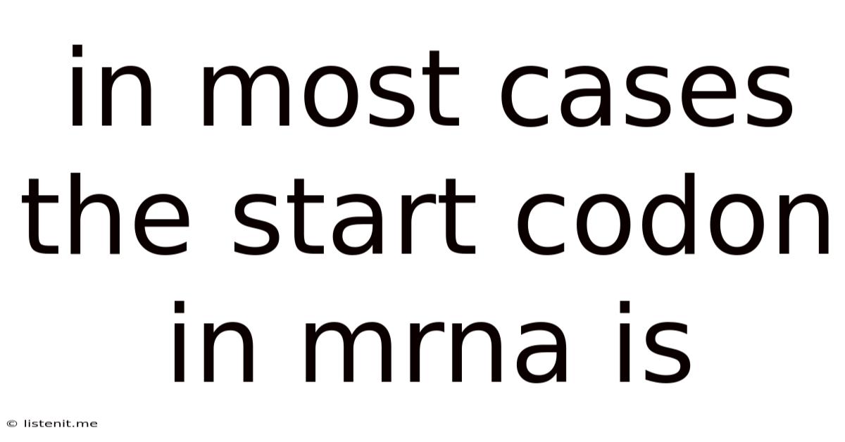 In Most Cases The Start Codon In Mrna Is