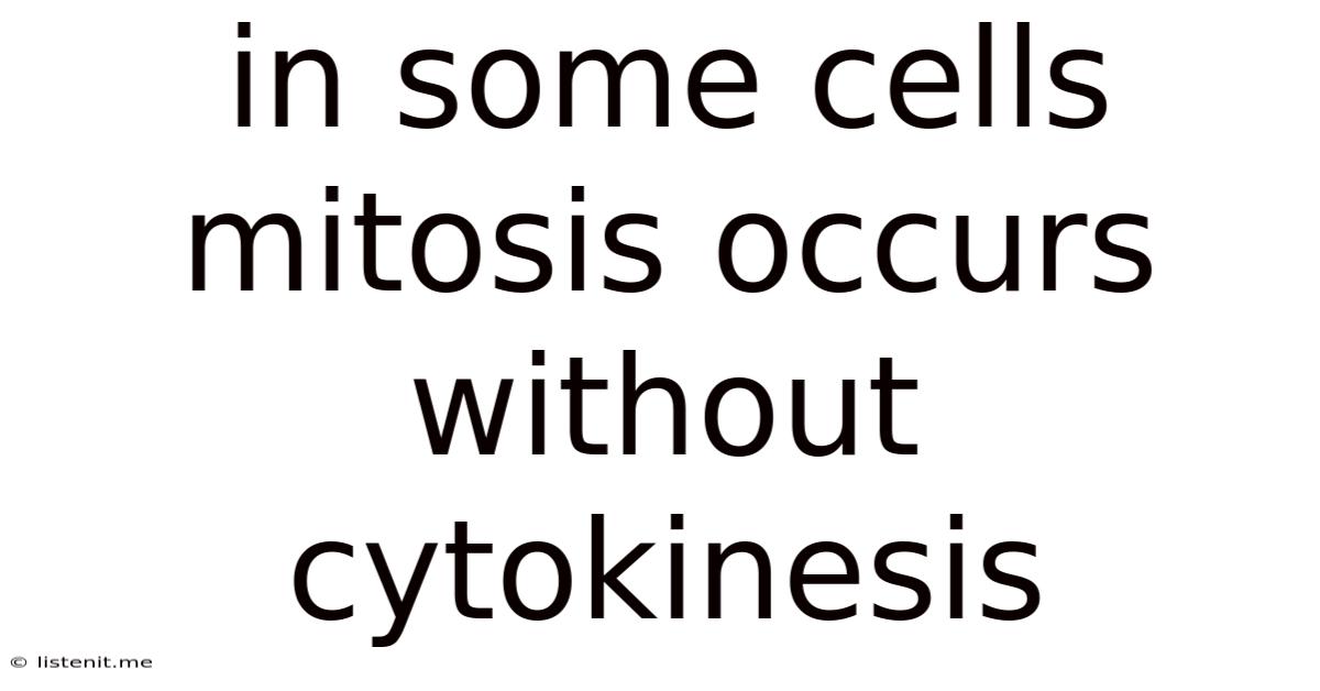 In Some Cells Mitosis Occurs Without Cytokinesis
