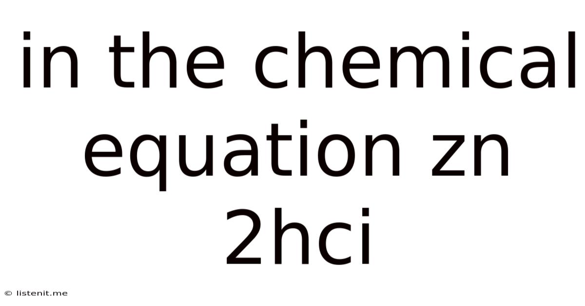 In The Chemical Equation Zn 2hci