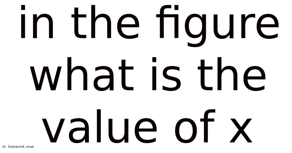 In The Figure What Is The Value Of X