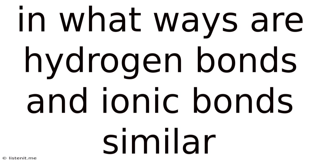 In What Ways Are Hydrogen Bonds And Ionic Bonds Similar