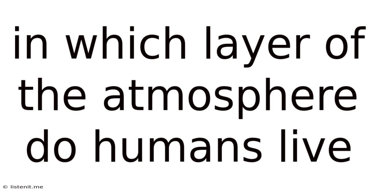 In Which Layer Of The Atmosphere Do Humans Live