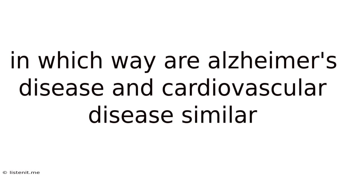 In Which Way Are Alzheimer's Disease And Cardiovascular Disease Similar