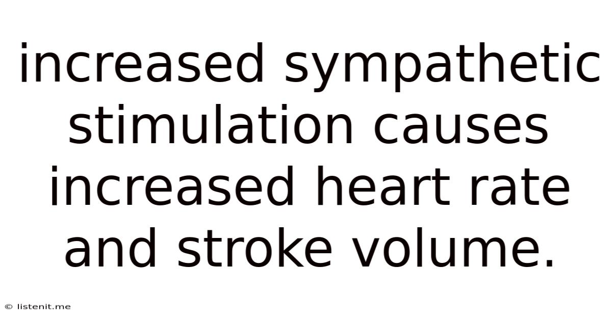 Increased Sympathetic Stimulation Causes Increased Heart Rate And Stroke Volume.