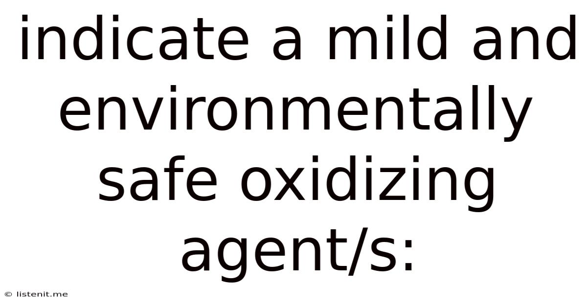 Indicate A Mild And Environmentally Safe Oxidizing Agent/s: