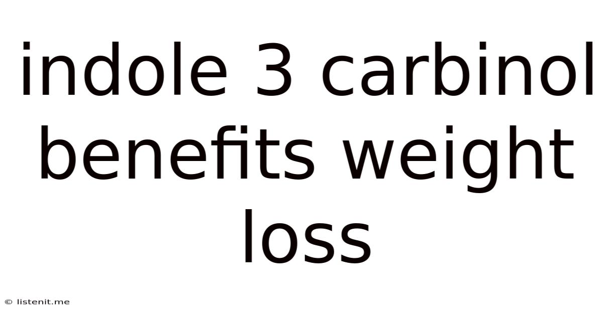 Indole 3 Carbinol Benefits Weight Loss