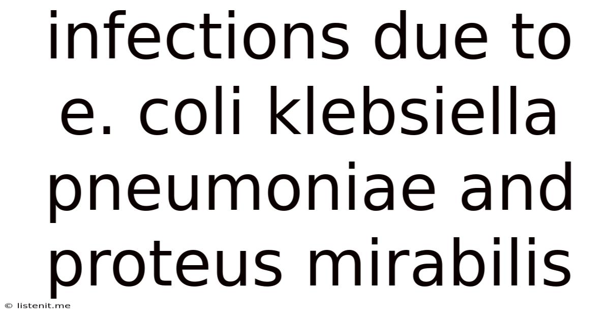 Infections Due To E. Coli Klebsiella Pneumoniae And Proteus Mirabilis