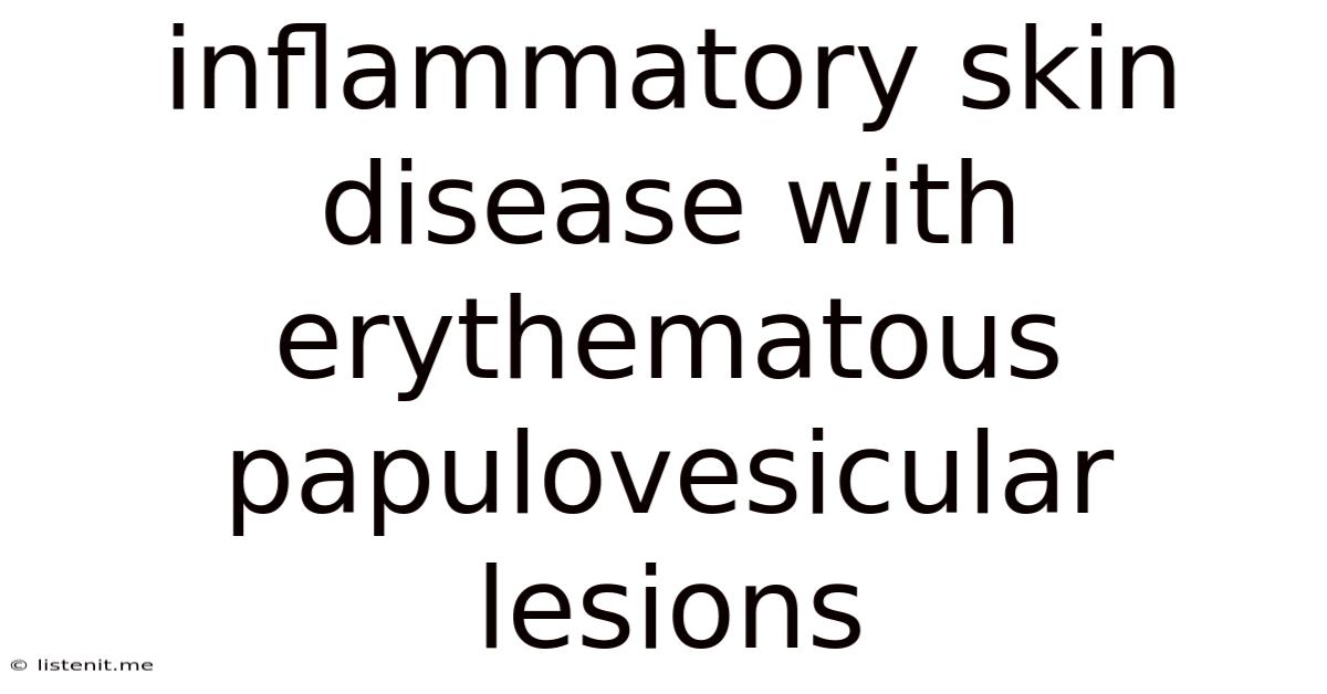 Inflammatory Skin Disease With Erythematous Papulovesicular Lesions