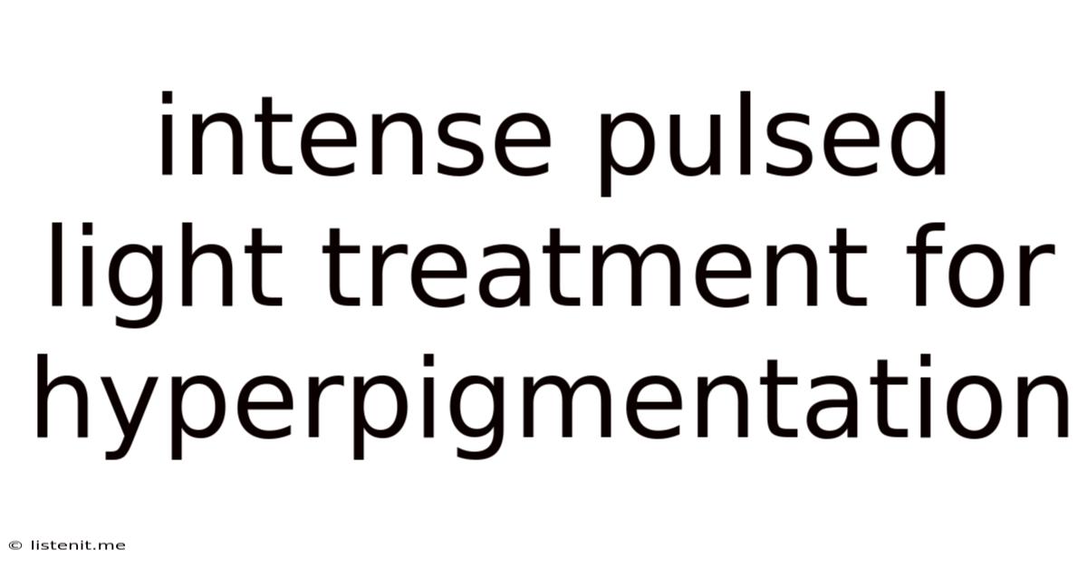 Intense Pulsed Light Treatment For Hyperpigmentation