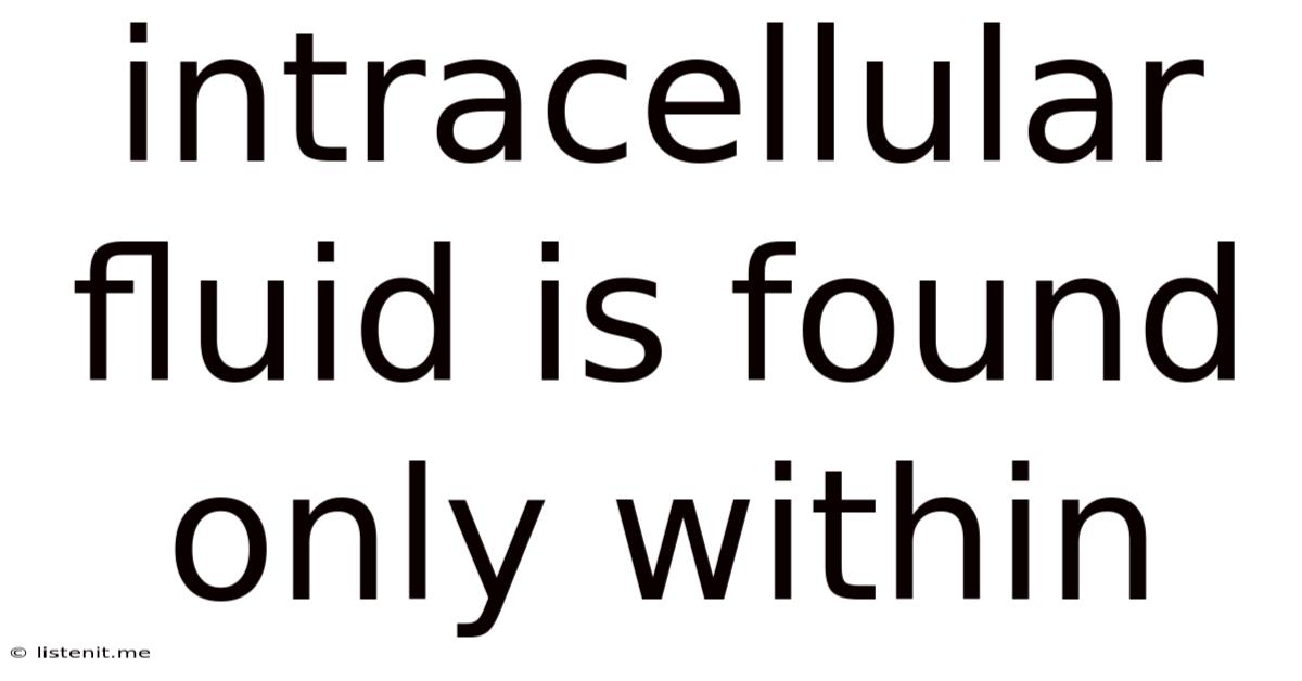 Intracellular Fluid Is Found Only Within