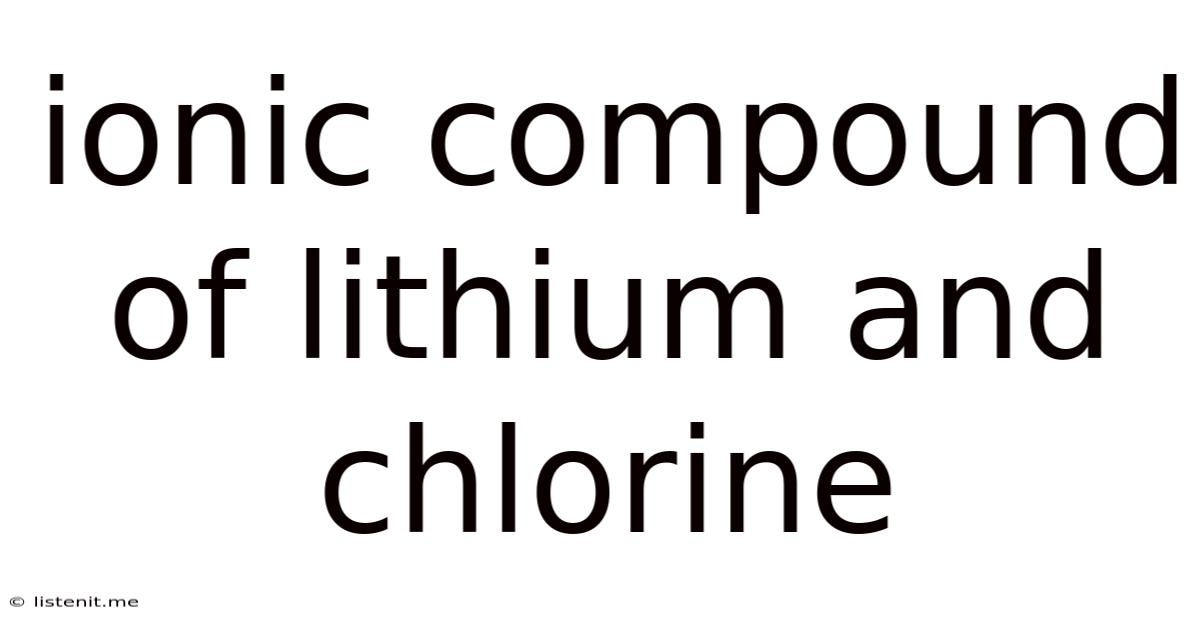 Ionic Compound Of Lithium And Chlorine