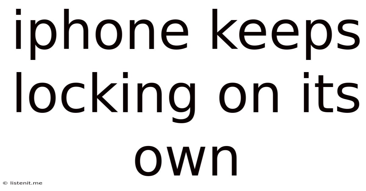 Iphone Keeps Locking On Its Own