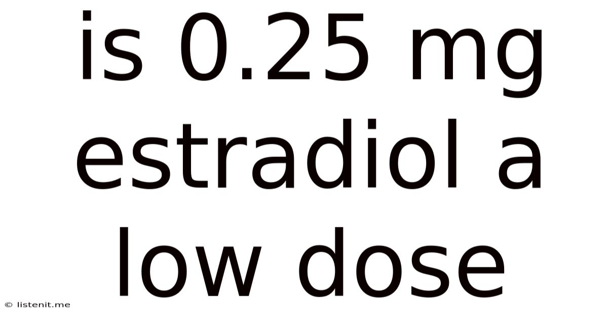 Is 0.25 Mg Estradiol A Low Dose